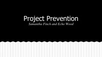 Project Prevention  Samantha Finch and Echo Wood  Our Project  Prevention in Middle and High