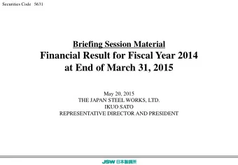 Financial Result for Fiscal Year 2014  at End of March 31, 2015  May 20, 2015  THE JAPAN STEEL
