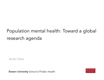 Population mental health: Toward a global  research agenda  Sandro Galea University School of