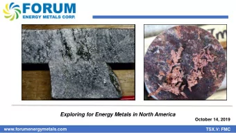 Exploring for Energy Metals in North America  October 14, 2019  www.forumenergymetals.com  FEBRUARY