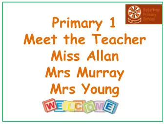 Primary 1  Meet the Teacher  Miss Allan  Mrs Murray  Mrs Young  Teachers  Miss Allan is the Primary