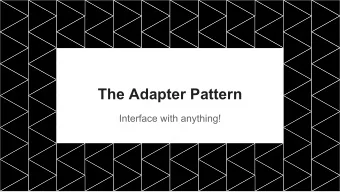 The Adapter Pattern  Interface with anything!  Adapter in a Nutshell  - An adapter takes an object