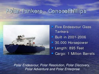 Polar Tankers - ConocoPhillips  Five Endeavour Class  Tankers  Built in 2001-2006  30,000