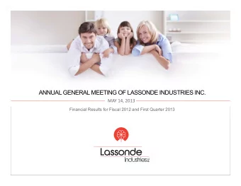 ANNUAL GENERAL MEETING OF LASSONDE INDUSTRIES INC. MAY 14, 2013  Financial Results for Fiscal 2012