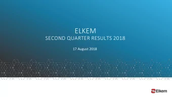 ELKEM  SECOND QUARTER RESULTS 2018  17 August 2018  Agenda  Helge Aasen, CEO  - Highlights  -