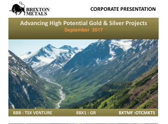 Advancing High Potential Gold &amp; Silver Projects  September  2017  BBB : TSX VENTURE