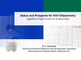Status and Prospects for VUV Ellipsometry  (applied to high-k and low-k materials)  N.V. Edwards