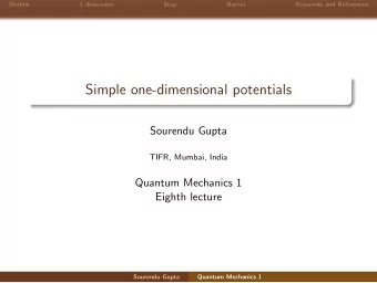 Simple one-dimensional potentials  Sourendu Gupta  TIFR, Mumbai, India  Quantum Mechanics 1  Eighth