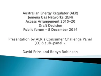 Presentation by AERs Consumer Challenge Panel  (CCP) sub-panel 7  David Prins and Robyn Robinson