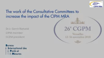 The work of the Consultative Committees to  increase the impact of the CIPM MRA  Dr.ir. Gerrit