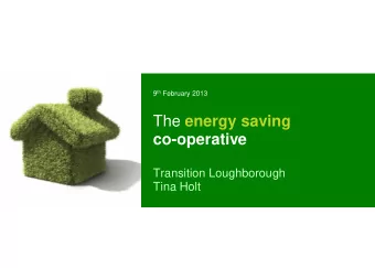 The energy saving  co-operative  Transition Loughborough  Tina Holt  Who we are The energy saving