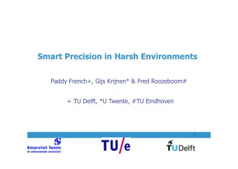 Smart Precision in Harsh Environments  Paddy French+, Gijs Krijnen* &amp; Fred Roozeboom#  + TU