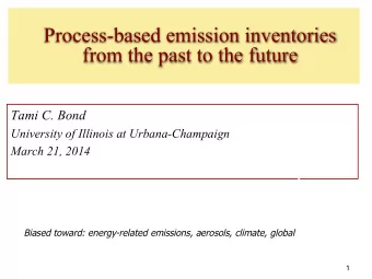 Process-based emission inventories  from the past to the future  Tami C. Bond  University of