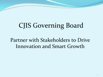 CJIS Governing Board Partner with Stakeholders to Drive Innovation and Smart Growth  1 CJIS