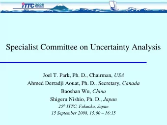 Specialist Committee on Uncertainty Analysis Joel T. Park, Ph. D., Chairman, USA Ahmed Derradji