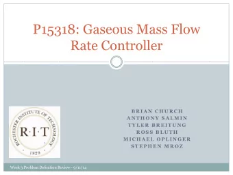 P15318: Gaseous Mass Flow  Rate Controller  B R I A N  C H U R C H  A N T H O N Y  S A L M I N  T Y