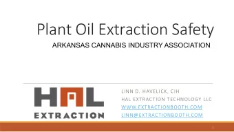 Plant Oil Extraction Safety  ARKANSAS CANNABIS INDUSTRY ASSOCIATION  LINN D. HAVELICK, CIH  HAL