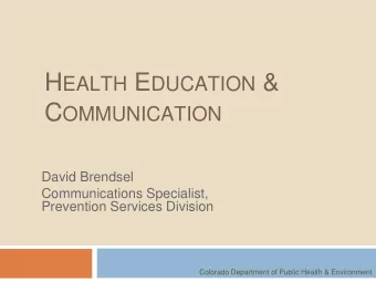 H EALTH E DUCATION &amp; C OMMUNICATION  David Brendsel  Communications Specialist,  Prevention