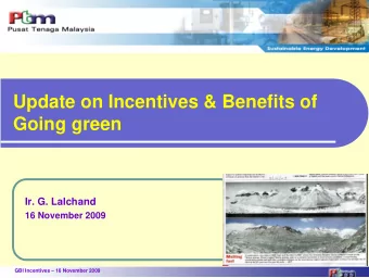 Update on Incentives &amp; Benefits of  Going green  Ir. G. Lalchand  16 November 2009  GBI