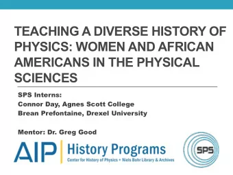 TEACHING A DIVERSE HISTORY OF  PHYSICS: WOMEN AND AFRICAN  AMERICANS IN THE PHYSICAL SCIENCES  SPS