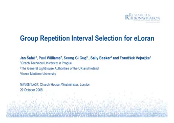Group Repetition Interval Selection for eLoran Jan  af  1 , Paul Williams 2 , Seung Gi Gug 3