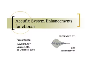 Accufix System Enhancements  for eLoran  PRESENTED BY:  Presented to:  NAV08/ILA37  London, UK