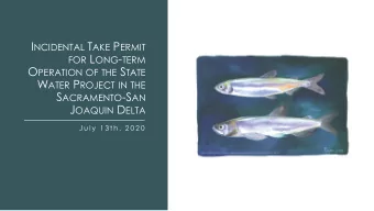 W ATER P ROJECT ITP  Ten-year permit (2020-2030)  Four covered species: Delta smelt,  longfin