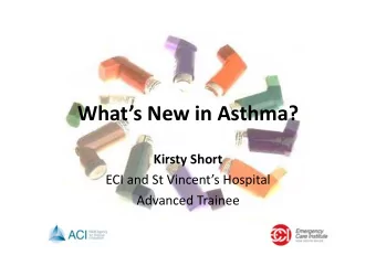 Whats New in Asthma? Kirsty Short ECI and St Vincents Hospital Advanced Trainee But