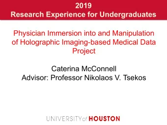2019  Research Experience for Undergraduates  Physician Immersion into and Manipulation  of