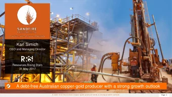 A debt-free Australian copper-gold producer with a strong growth outlook A   d e b t  f r e e