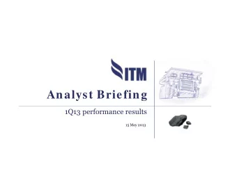 Analyst Briefing  1Q13 performance results  15 May 2013  The view s expressed here contain inform