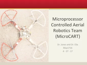 Microprocessor  Controlled Aerial  Robotics Team  (MicroCART)  Dr. Jones and Dr. Elia  May1716  4 -