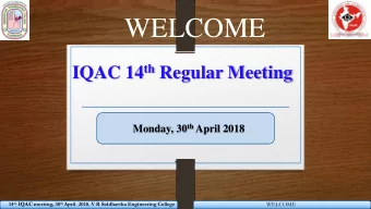 WELCOME IQAC 14 th Regular Meeting Monday, 30 th April 2018 14 th IQAC meeting, 30 th April 2018. V