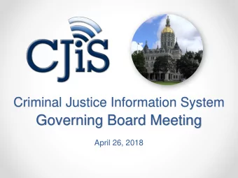 Governing Board Meeting  April 26, 2018  Agenda  CISS Project Update  CJIS Budget / Funding