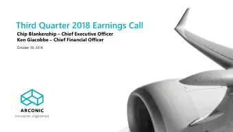 Third Quarter 2018 Earnings Call Chip Blankenship  Chief Executive Officer Ken Giacobbe