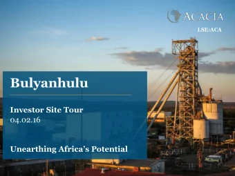 Bulyanhulu  Investor Site Tour  04.02.16 Unearthing Africas Potential  Important Notice This