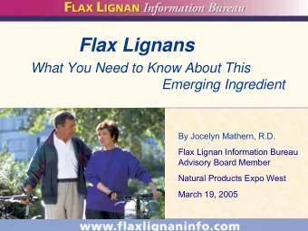 Flax Lignans  What You Need to Know About This  Emerging Ingredient  By Jocelyn Mathern, R.D.  Flax