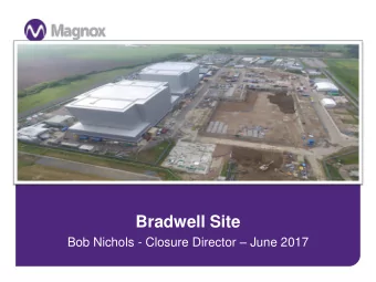 Bradwell Site Bob Nichols - Closure Director  June 2017  Safety and environment  Safety
