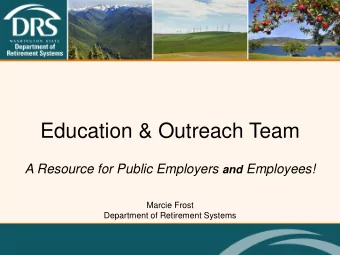 Education &amp; Outreach Team A Resource for Public Employers and Employees!  Marcie Frost