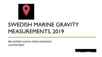 SWEDISH MARINE GRAVITY  MEASUREMENTS, 2019  PER-ANDERS OLSSON, RJAN JOSEFSSON  LANTMTERIET