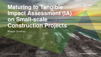 Maturing to Tangible  Impact Assessment (IA)  on Small-scale  Construction Projects  Bharat Gordhan