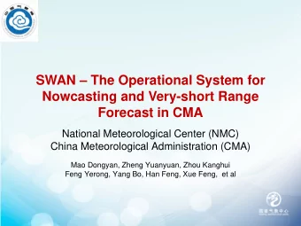 SWAN  The Operational System for  Nowcasting and Very-short Range  Forecast in CMA  National