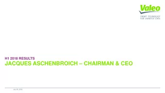 JACQUES ASCHENBROICH  CHAIRMAN &amp; CEO  July 25, 2018  HIGH GROWTH POTENTIAL CONFIRMED