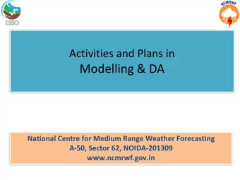 Modelling &amp; DA  National Centre for Medium Range Weather Forecasting  A-50, Sector 62,