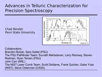 Advances in T  elluric Characterization for  Precision Spectroscopy  Chad Bender  Penn State