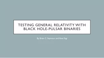 TESTING GENERAL RELATIVITY WITH  BLACK HOLE-PULSAR BINARIES  By Brian C. Seymour and Kent  Yagi