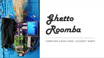 Ghetto  Roomba  COMPUTER VISION AIDED CLEANER ROBOT  Robot has Servos for movement  and