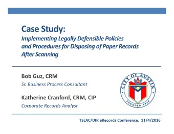 Case Study: Implementing Legally Defensible Policies  p  g  g  y  f and Procedures for Disposing of