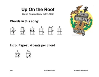 Up On the Roof  Carole King and Gerry Goffin, 1962  Chords in this song:  C C maj 7 C 6  G E m  D