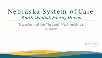 Ne b ra ska  Syste m  of Ca re  Youth Guided, Fam ily Driven  Transform  rm at ion T  Thro  rough